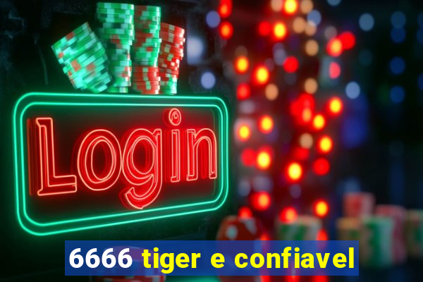 6666 tiger e confiavel